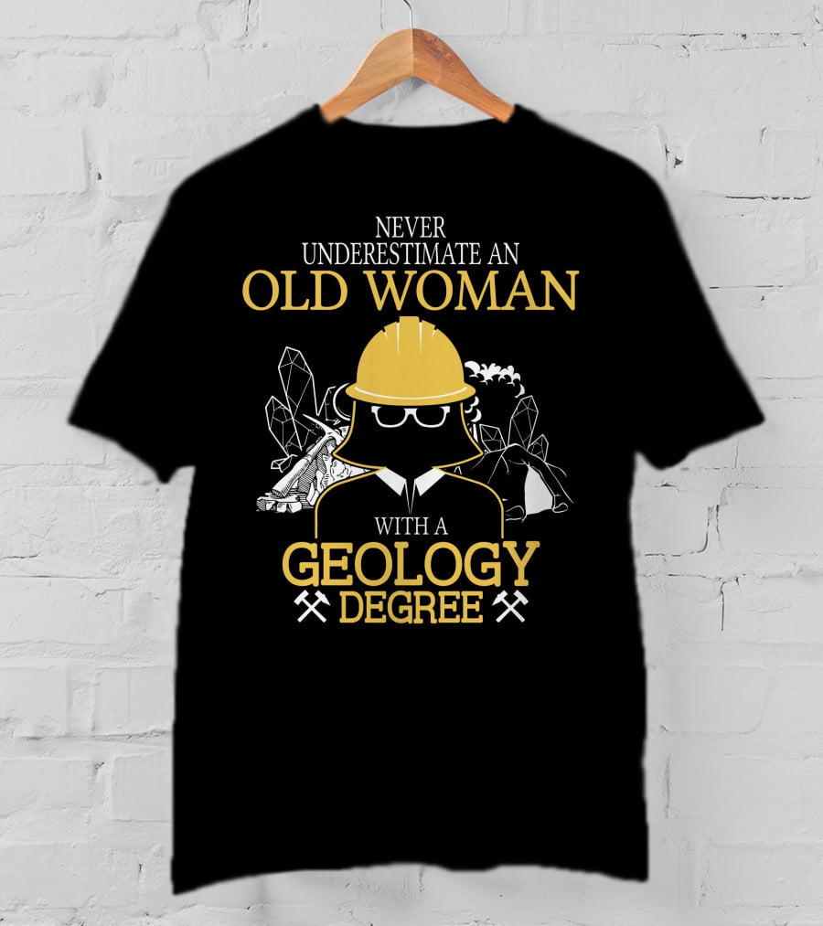 Never Underestimate An Old Woman With A Geology Degree Rocks Pickaxe Helmet T-Shirt