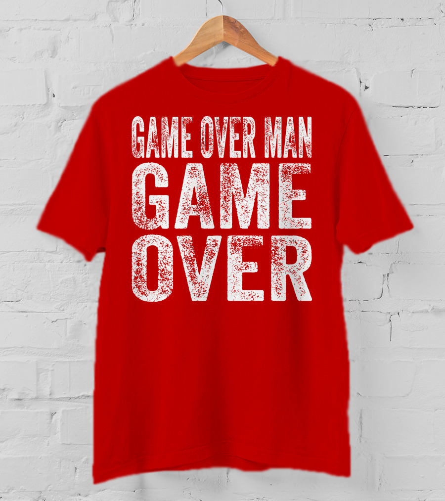 Game Over Man Game Over T-Shirt