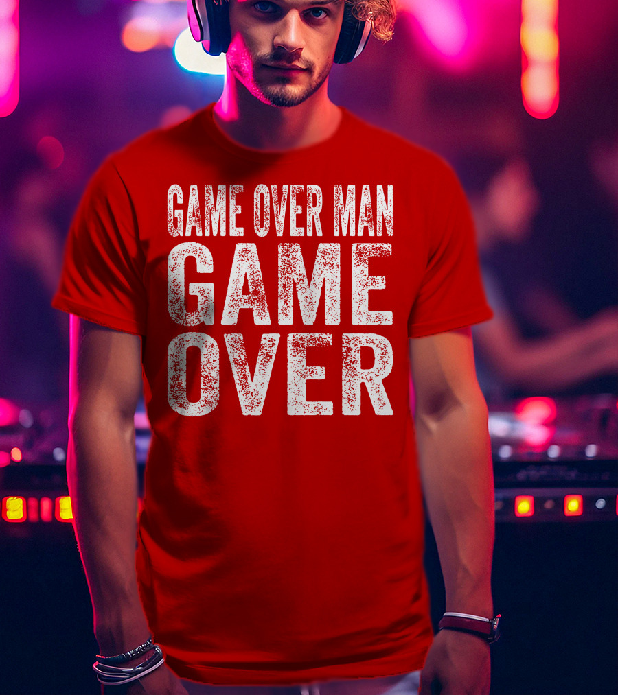 Game Over Man Game Over T-Shirt