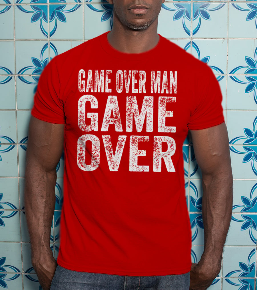 Game Over Man Game Over T-Shirt