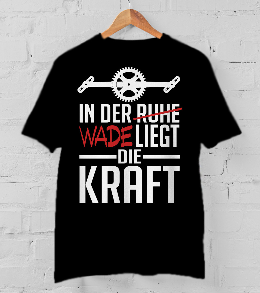 In Der Wade Liegt Die Kraft Mit Zahnrad Und Pedalen T-Shirt