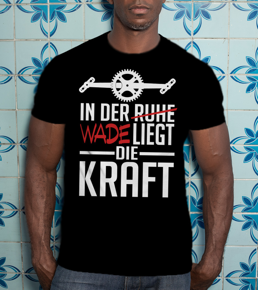 In Der Wade Liegt Die Kraft Mit Zahnrad Und Pedalen T-Shirt