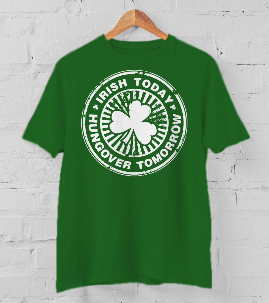 Irish Today Hungover Tomorrow Shamrock Stamp T-Shirt