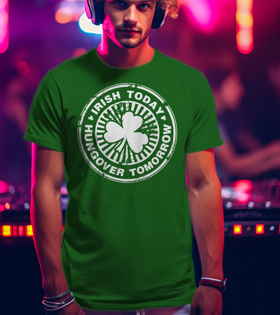 Irish Today Hungover Tomorrow Shamrock Stamp T-Shirt