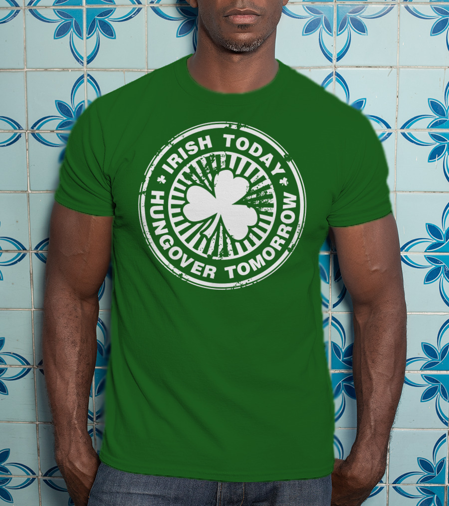 Irish Today Hungover Tomorrow Shamrock Stamp T-Shirt