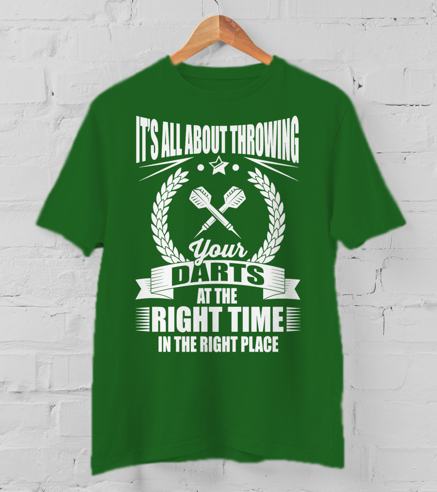 It's All About Throwing Your Darts At The Right Time In The Right Place T-Shirt