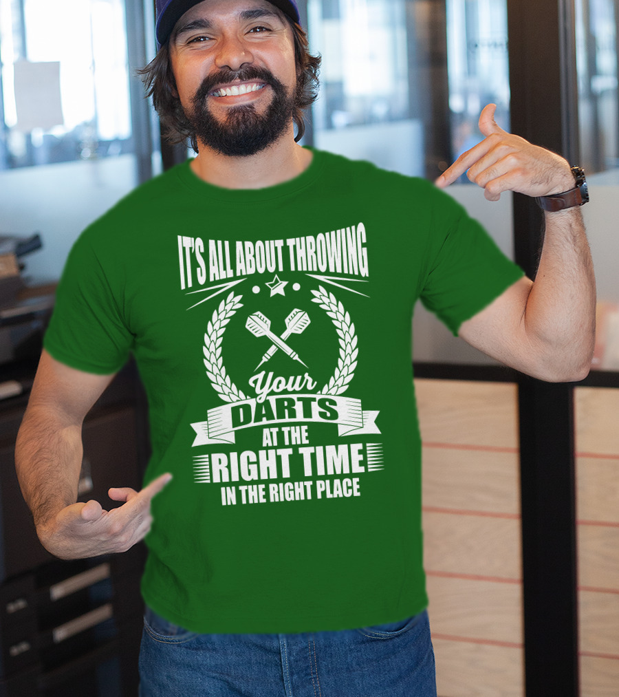 It's All About Throwing Your Darts At The Right Time In The Right Place T-Shirt