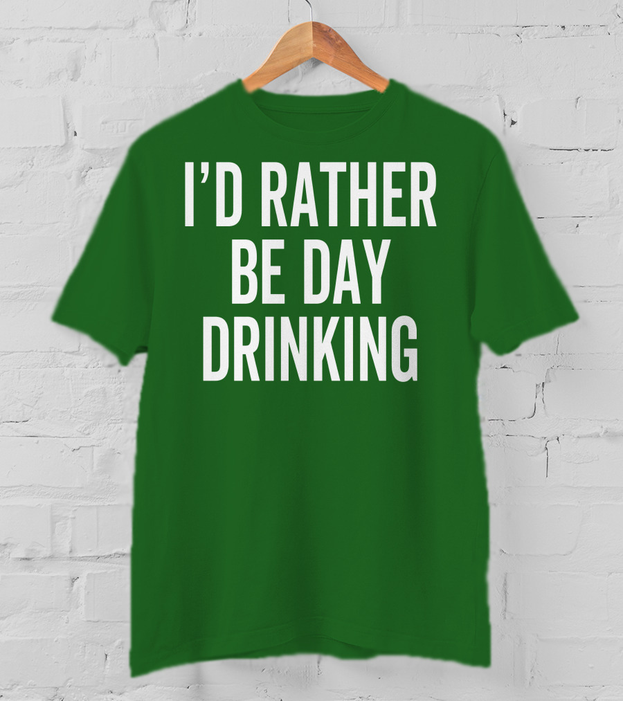 I'D Rather Be Day Drinking T-Shirt