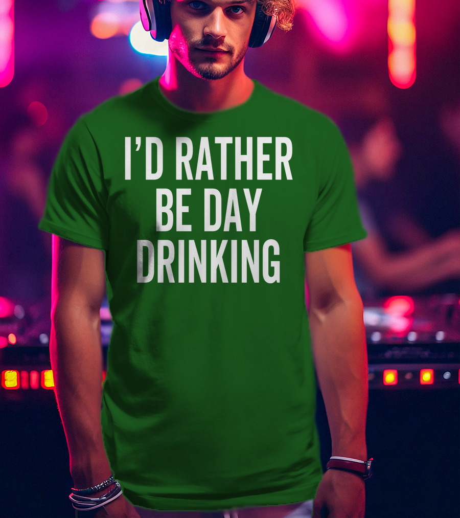 I'D Rather Be Day Drinking T-Shirt