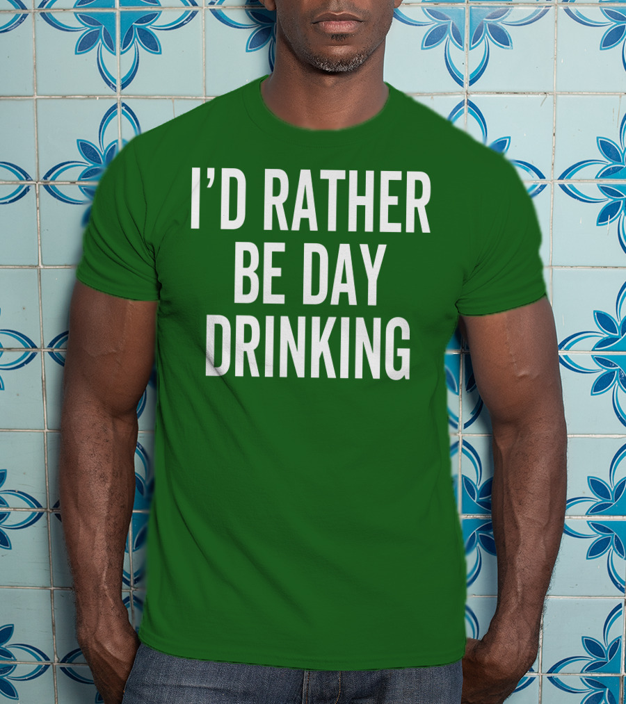 I'D Rather Be Day Drinking T-Shirt