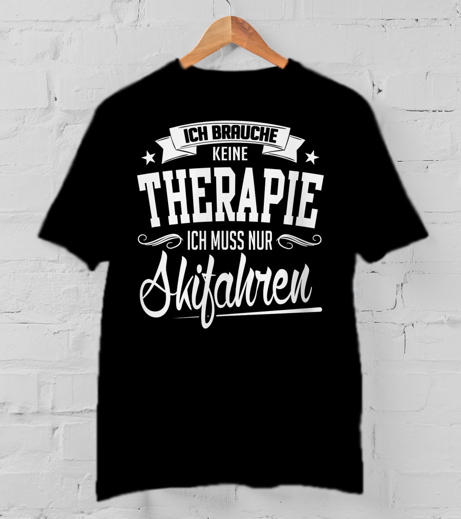 Ich Brauche Keine Therapie Ich Muss Nur Skifahren T-Shirt