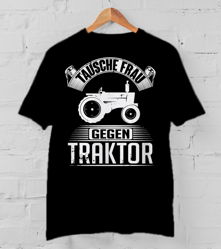 Tausche Frau Gegen Traktor T-Shirt