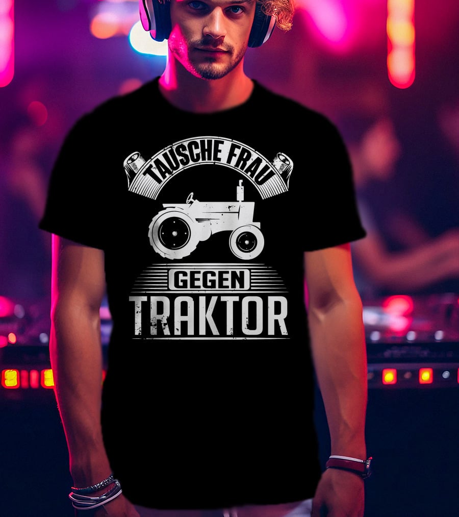 Tausche Frau Gegen Traktor T-Shirt