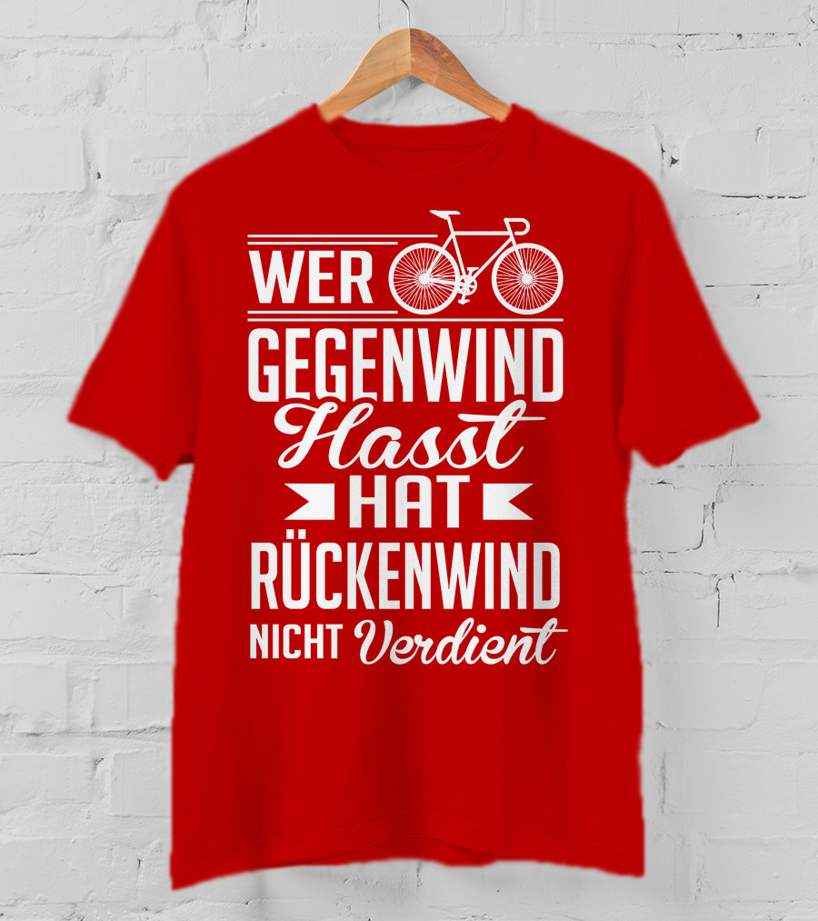 Wer Gegenwind Hasst Hat Rückenwind Nicht Verdient Fahrrad T-Shirt