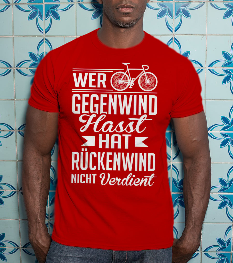 Wer Gegenwind Hasst Hat Rückenwind Nicht Verdient Fahrrad T-Shirt