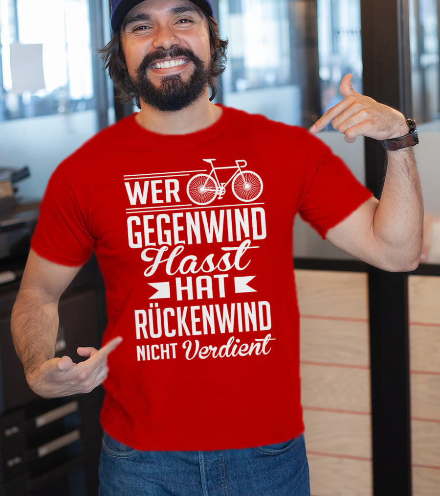 Wer Gegenwind Hasst Hat Rückenwind Nicht Verdient Fahrrad T-Shirt