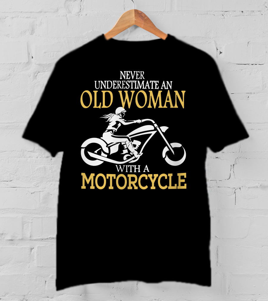 Never Underestimate An Old Woman With A Motorcycle T-Shirt