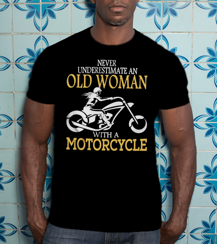Never Underestimate An Old Woman With A Motorcycle T-Shirt