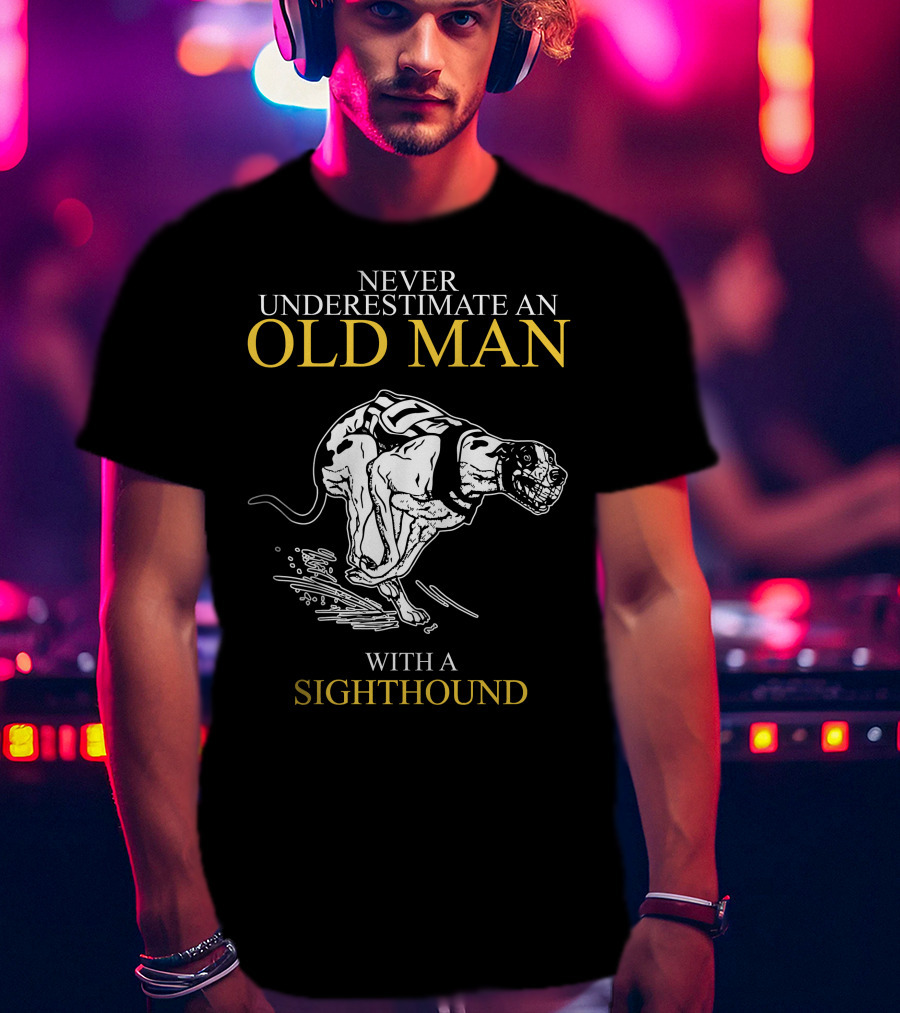 Never Underestimate An Old Man With A Sighthound Racing Spirit T-Shirt
