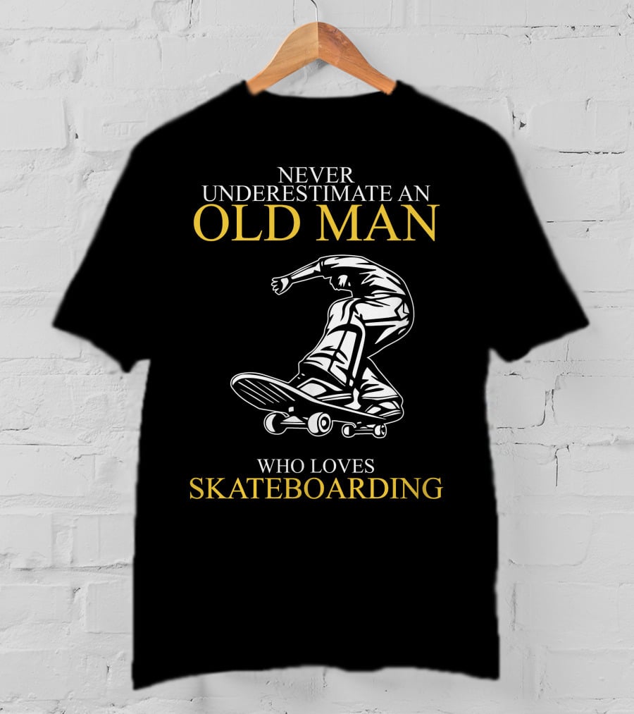 Never Underestimate An Old Man Who Loves Skateboarding T-Shirt