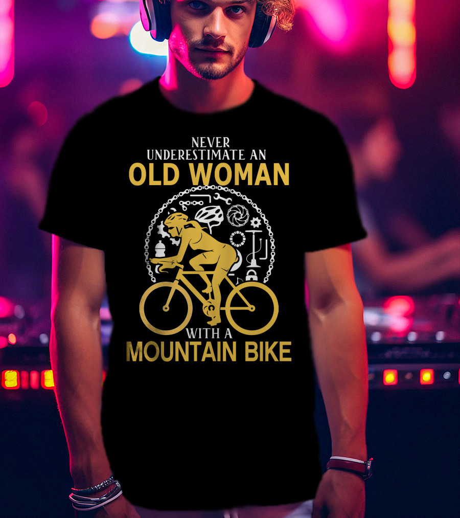 Never Underestimate An Old Woman With A Mountain Bike Cycling Gear Adventure T-Shirt
