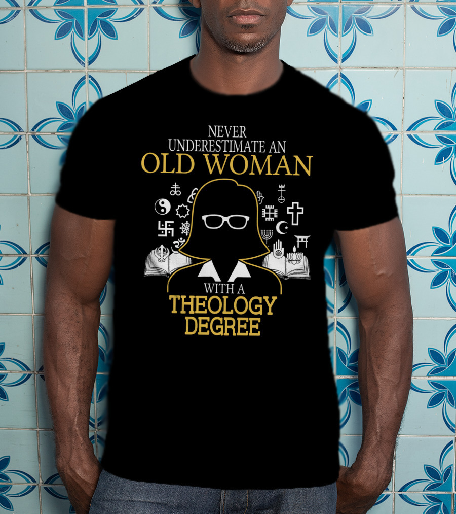 Never Underestimate An Old Woman With A Theology Degree And Symbols Of Faith T-Shirt
