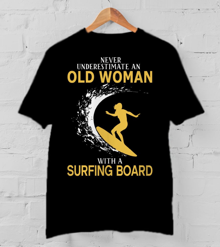 Never Underestimate An Old Woman With A Surfing Board Silhouette Surf Scene T-Shirt