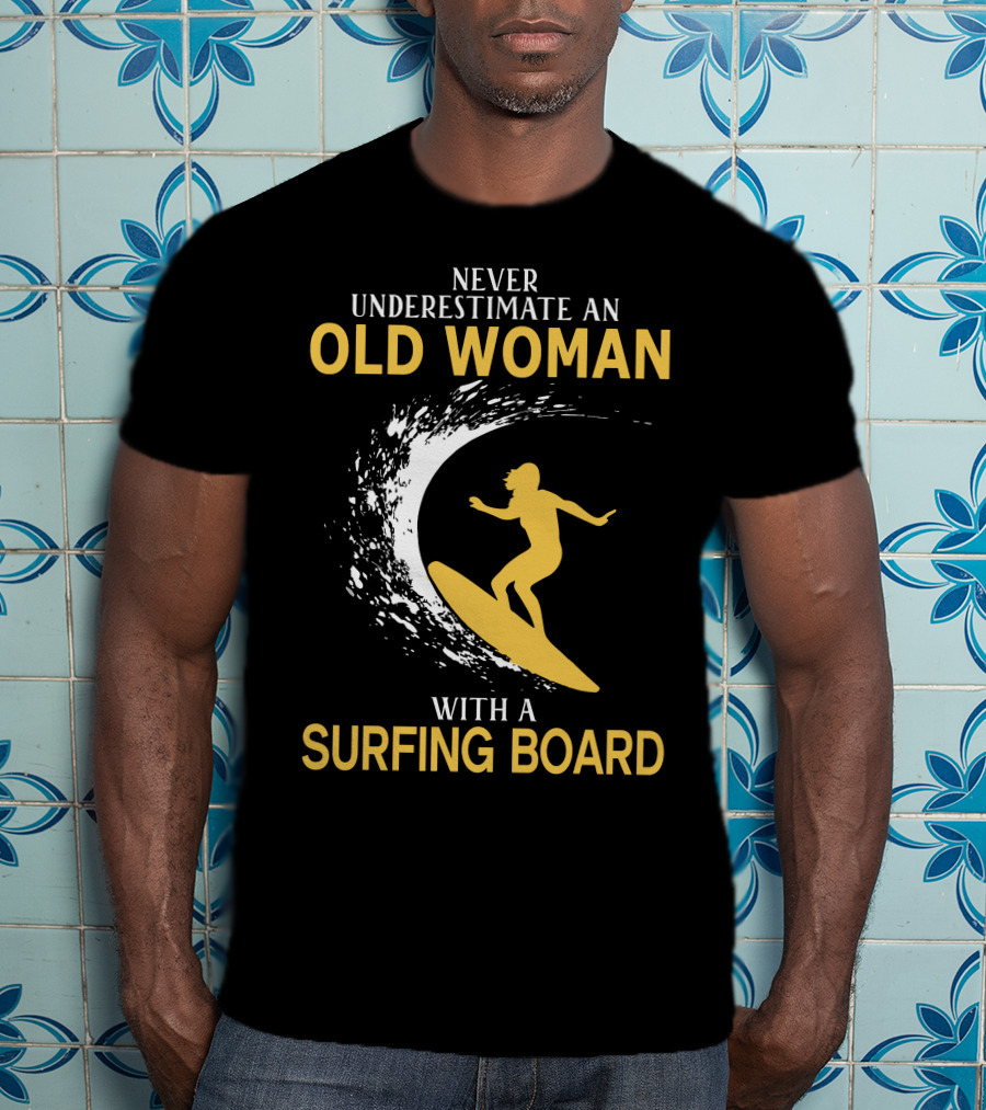 Never Underestimate An Old Woman With A Surfing Board Silhouette Surf Scene T-Shirt