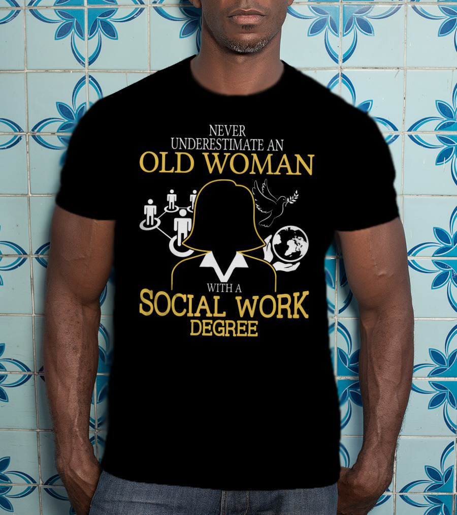 Old Woman Social Work Degree Never Underestimate Network Hands Dove Globe T-Shirt