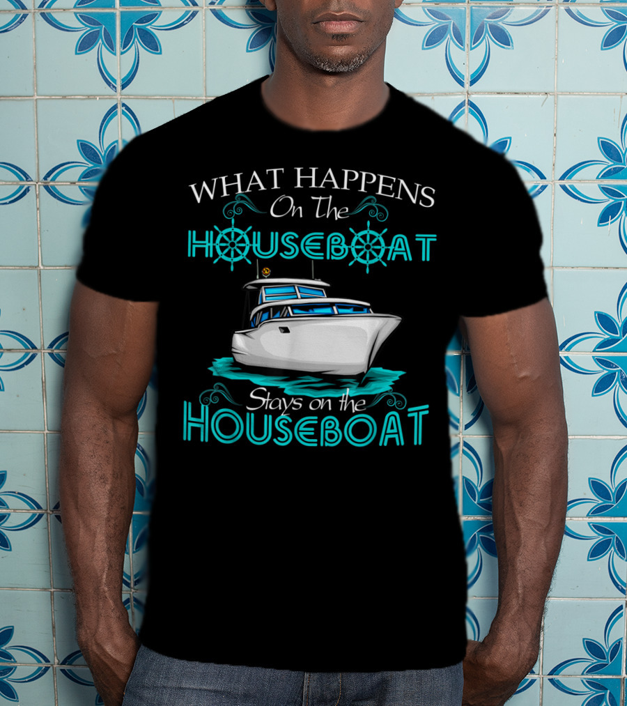 What Happens On The Houseboat Stays On The Houseboat T-Shirt