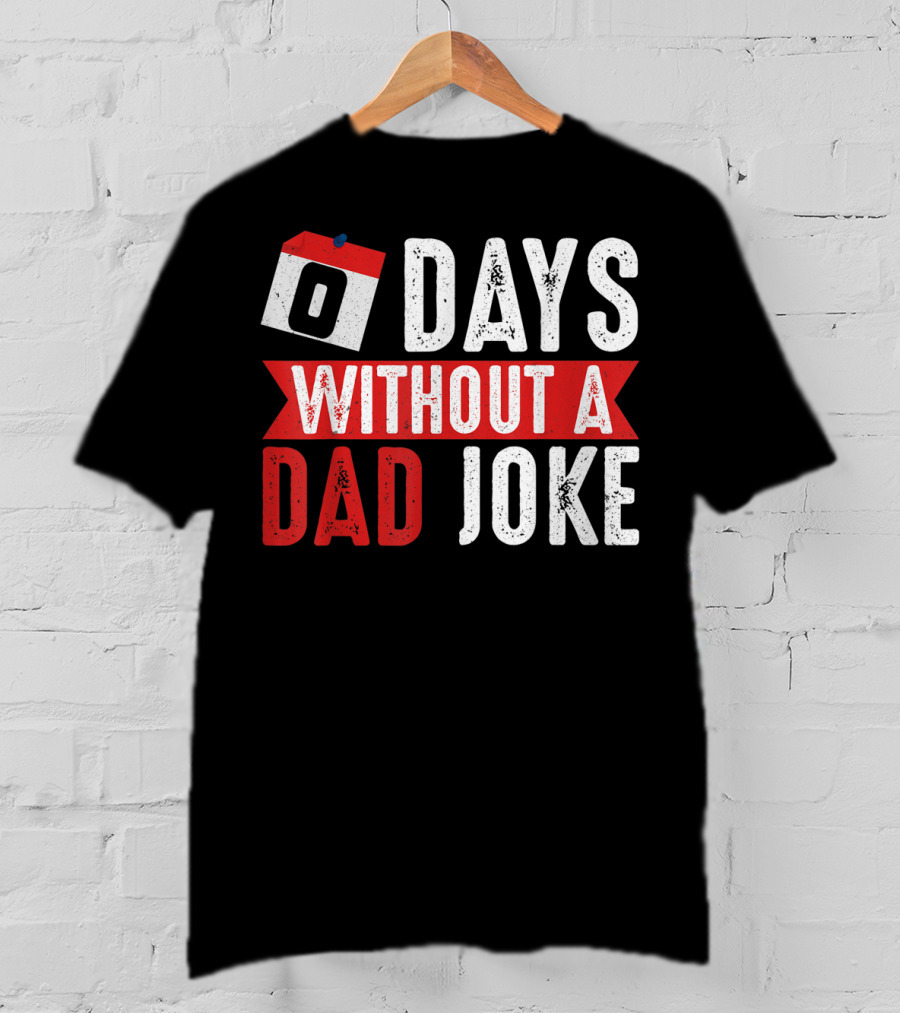 Zero Days Without A Dad Joke Calendar Humor T-Shirt