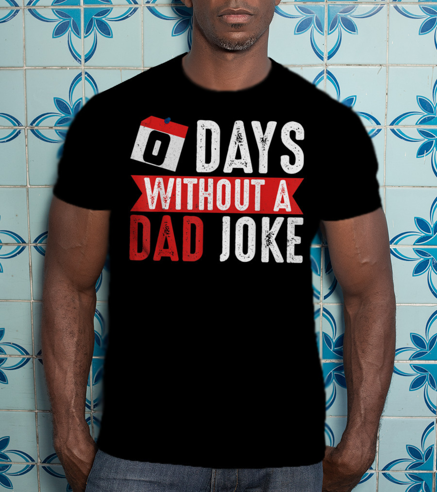 Zero Days Without A Dad Joke Calendar Humor T-Shirt
