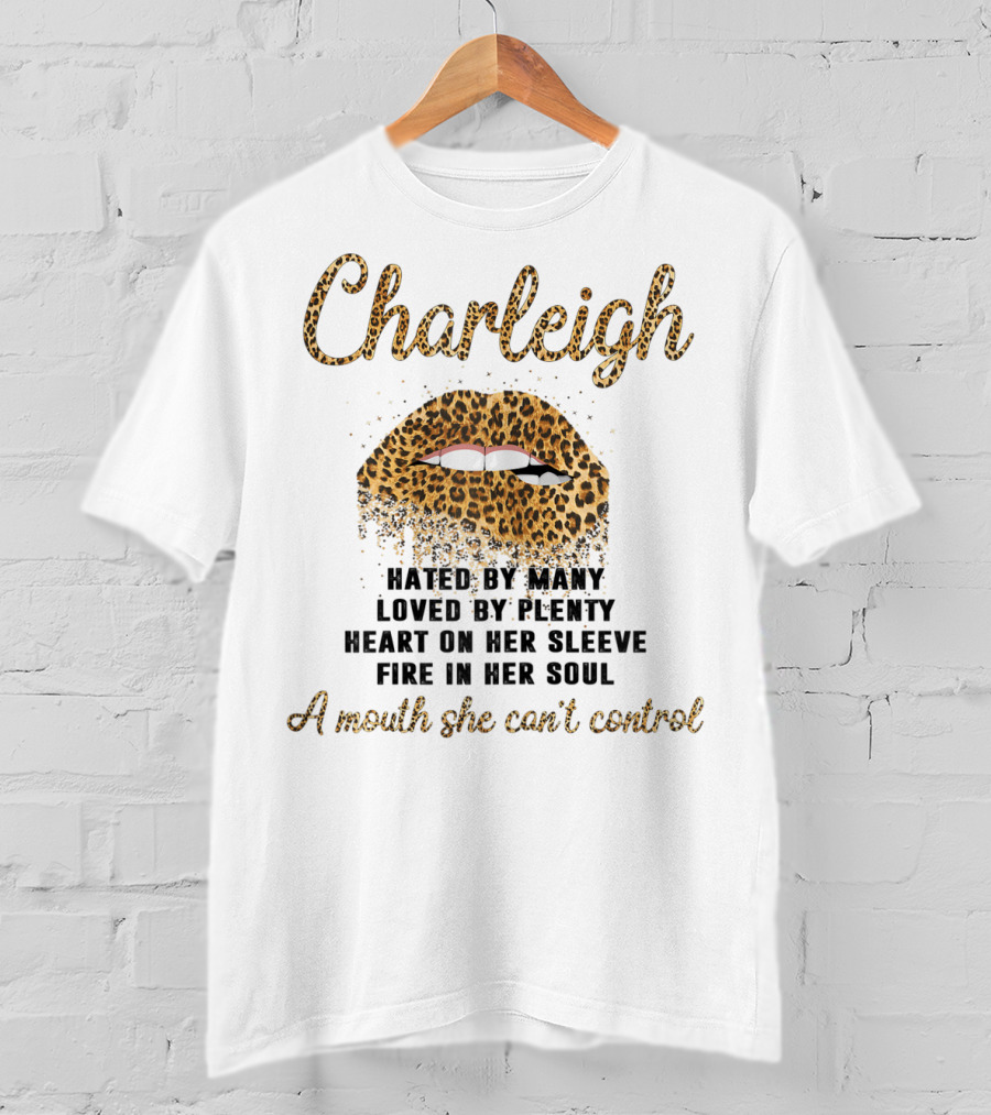 Charleigh Hated By Many Loved By Plenty Leopard Lip A Mouth She Can't Control T-Shirt