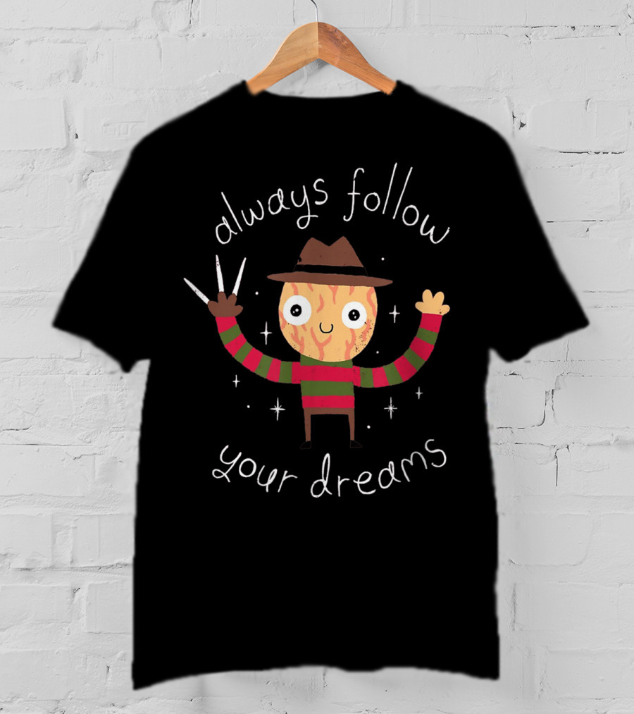 Always Follow Your Dreams Freddy Krueger T-Shirt