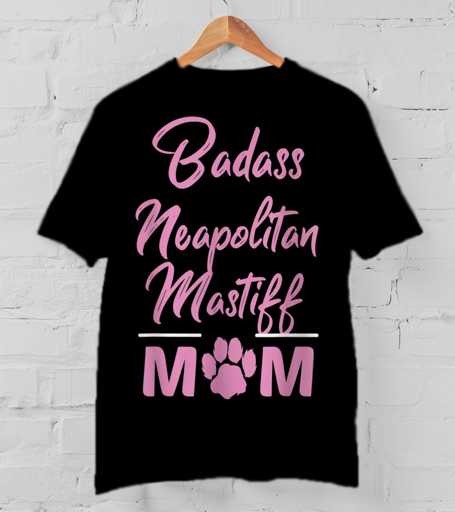 Badass Neapolitan Mastiff Mom T-Shirt