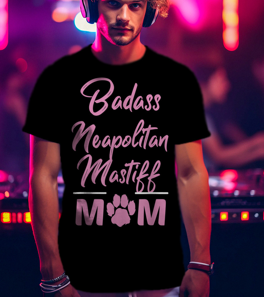 Badass Neapolitan Mastiff Mom T-Shirt