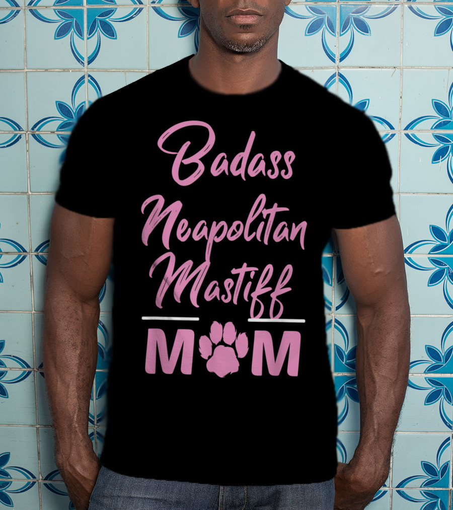 Badass Neapolitan Mastiff Mom T-Shirt