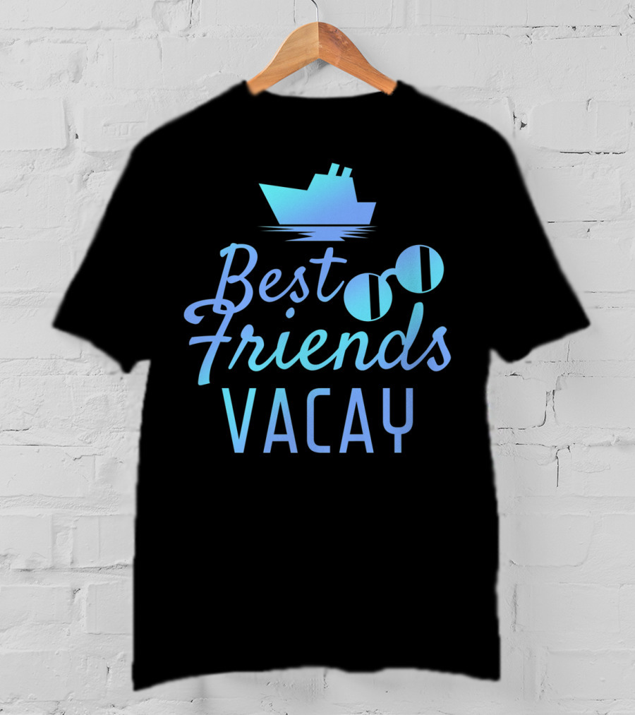 Best Friends Vacay Cruise Sunglasses Ship T-Shirt