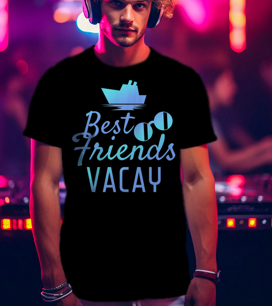 Best Friends Vacay Cruise Sunglasses Ship T-Shirt