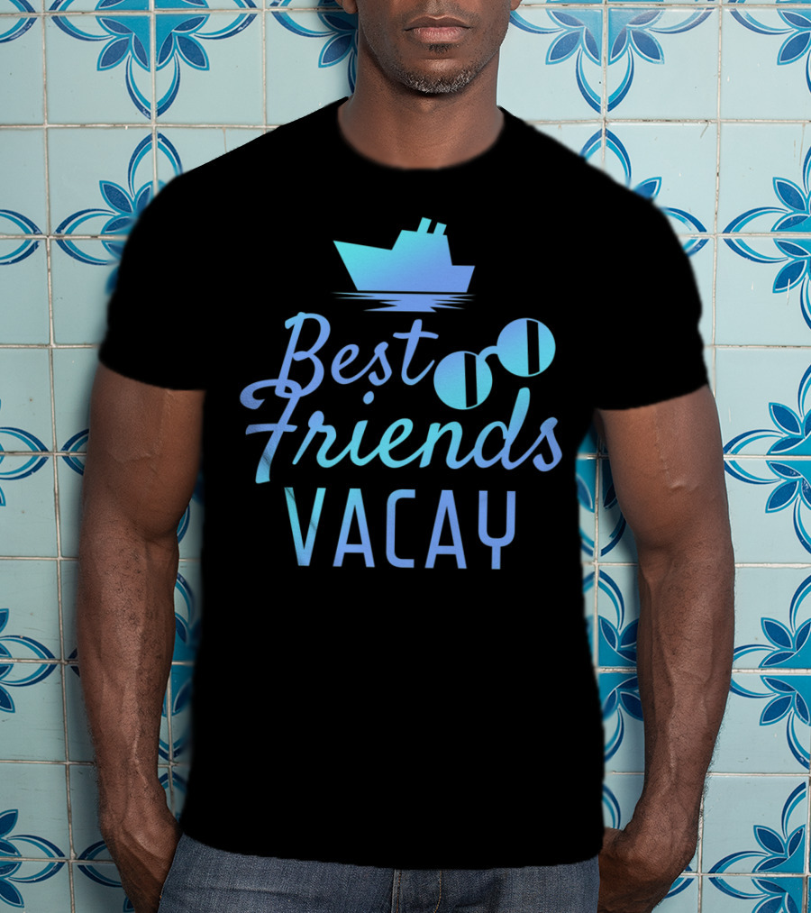 Best Friends Vacay Cruise Sunglasses Ship T-Shirt