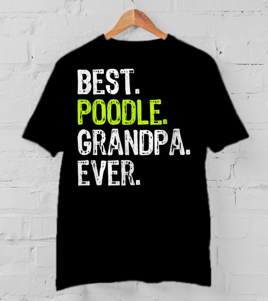 Best Poodle Grandpa Ever T-Shirt