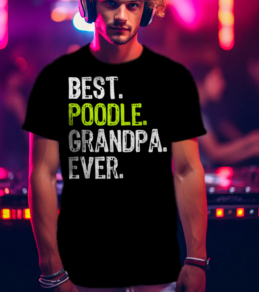 Best Poodle Grandpa Ever T-Shirt