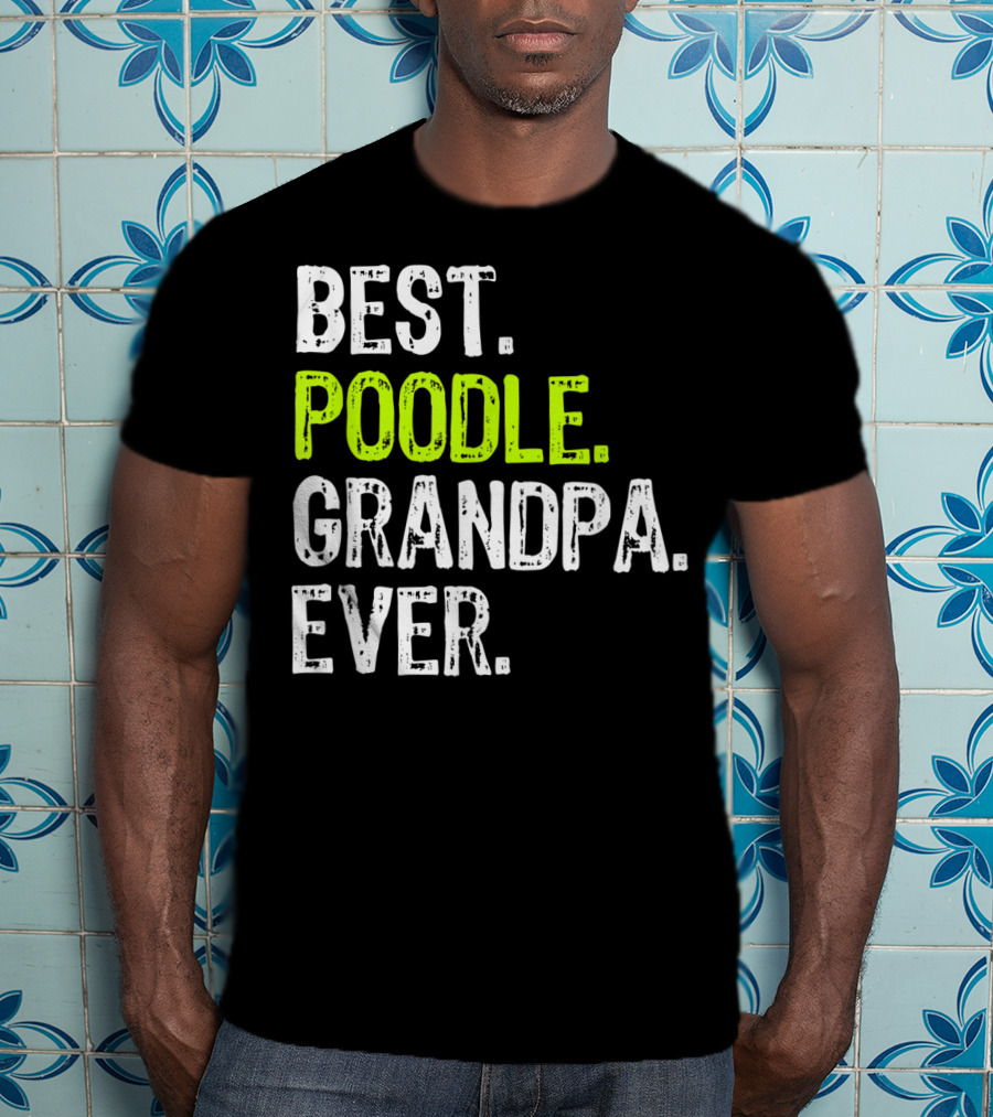 Best Poodle Grandpa Ever T-Shirt