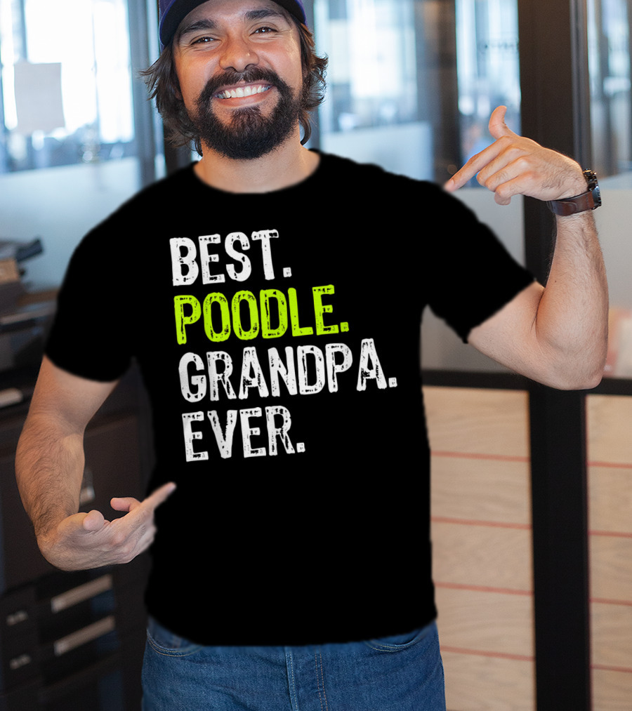 Best Poodle Grandpa Ever T-Shirt