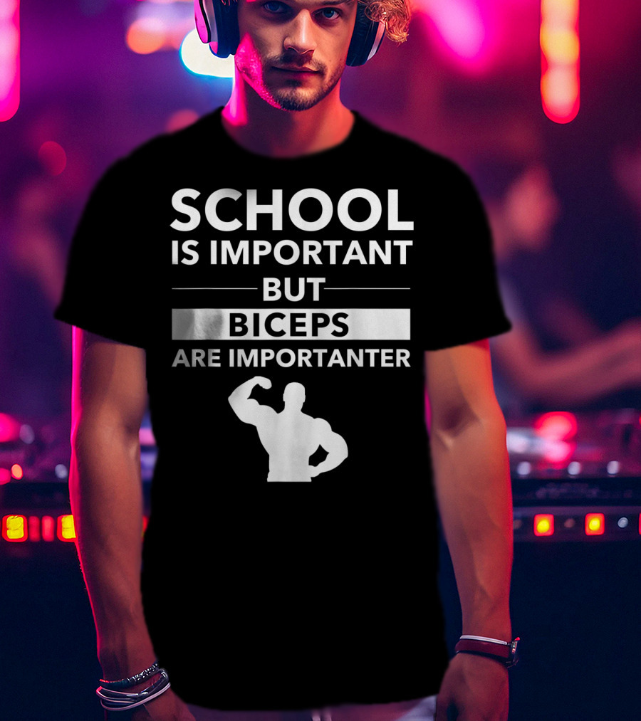 School Is Important But Biceps Are Importanter Beast Engaged Workout T-Shirt