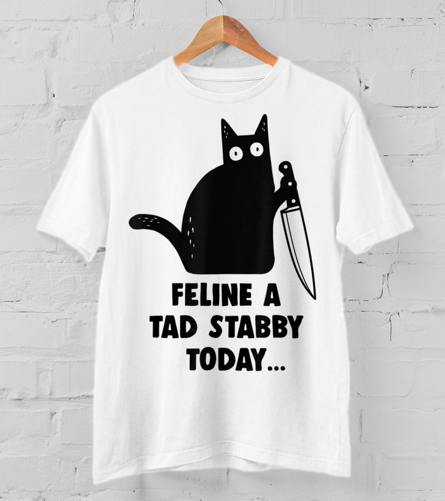 Feline A Tad Stabby Today Funny Cat With Knife T-Shirt