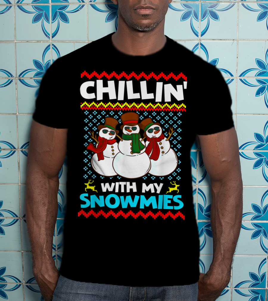 CHILLIN' WITH MY SNOWMIES Snowman Trio Ugly T-Shirt