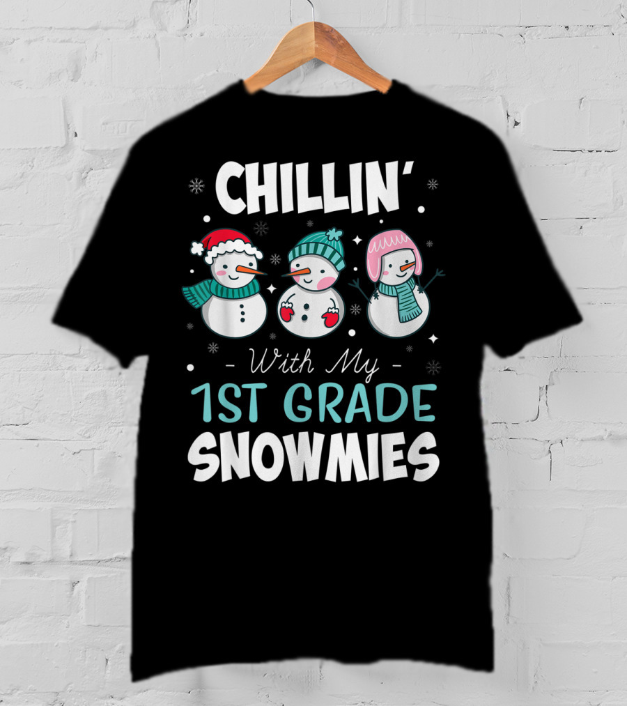 Chillin' With My 1st Grade Snowmies Teacher Snowman Friends Winter Fun T-Shirt