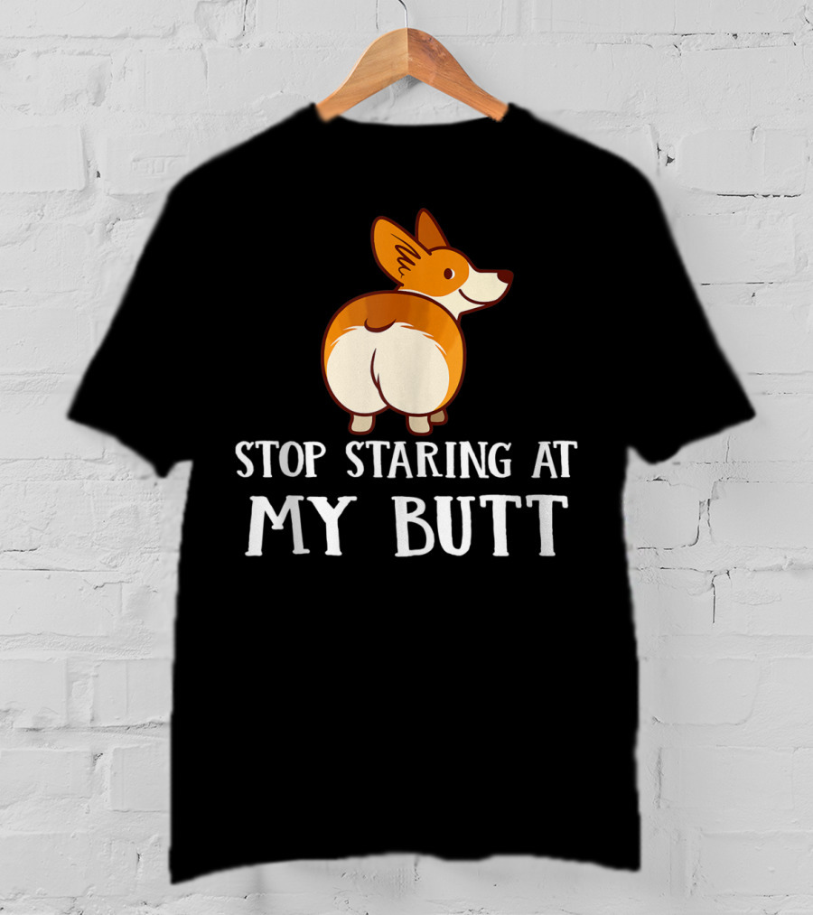 Corgi Stop Staring At My Corgi Butt T-Shirt
