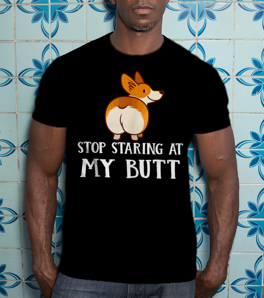 Corgi Stop Staring At My Corgi Butt T-Shirt